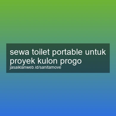Sewa Toilet Portable Untuk Proyek Kulon Progo