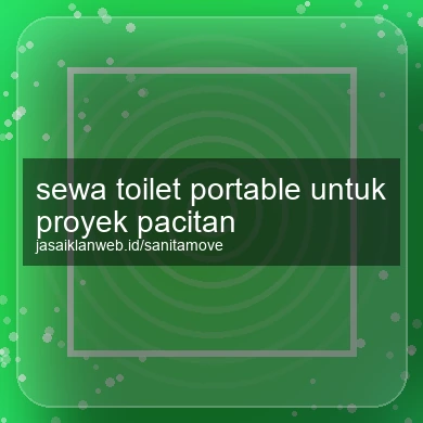 Sewa Toilet Portable Untuk Proyek Pacitan