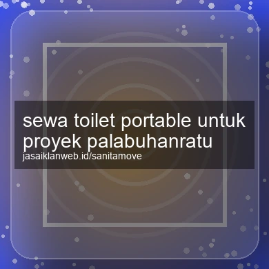 Sewa Toilet Portable Untuk Proyek Palabuhanratu
