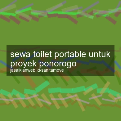 Sewa Toilet Portable Untuk Proyek Ponorogo