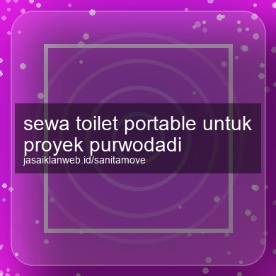 Sewa Toilet Portable Untuk Proyek Purwodadi