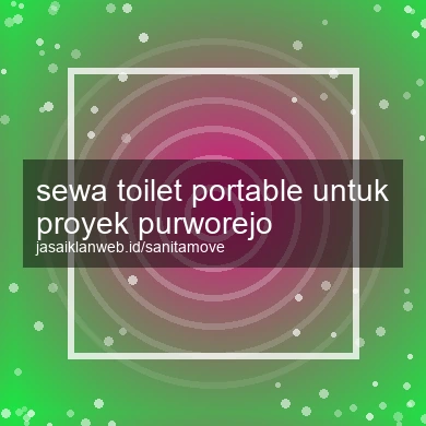 Sewa Toilet Portable Untuk Proyek Purworejo