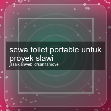 Sewa Toilet Portable Untuk Proyek Slawi