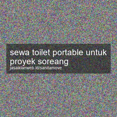 Sewa Toilet Portable Untuk Proyek Soreang