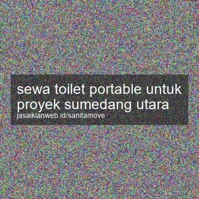Sewa Toilet Portable Untuk Proyek Sumedang Utara