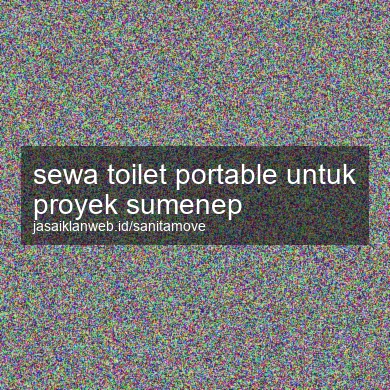 Sewa Toilet Portable Untuk Proyek Sumenep