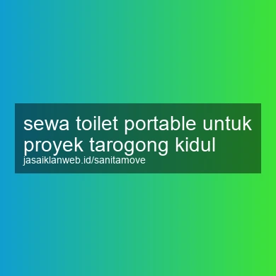Sewa Toilet Portable Untuk Proyek Tarogong Kidul