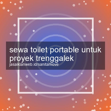 Sewa Toilet Portable Untuk Proyek Trenggalek