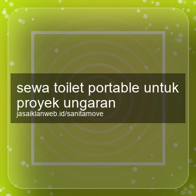 Sewa Toilet Portable Untuk Proyek Ungaran