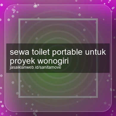 Sewa Toilet Portable Untuk Proyek Wonogiri
