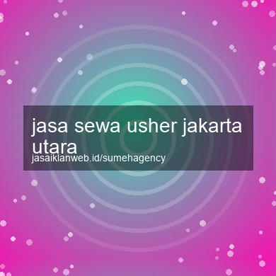 Jasa Sewa Usher Jakarta Utara