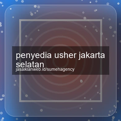 Penyedia Usher Jakarta Selatan